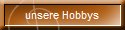 unsere Hobbys