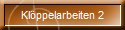 Kl�ppelarbeiten 2