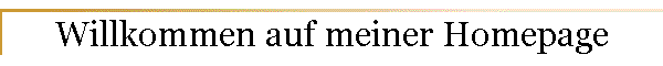 Willkommen auf meiner Homepage