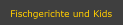 Fischgerichte und Kids