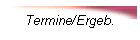 Termine/Ergeb.